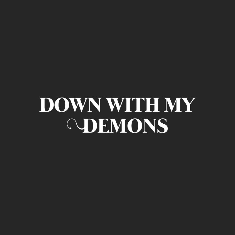 Vinyl Wall Art Decal - Down With My Demons - 5.5" x 25" - Trendy Sarcasm Funny Adult Quote Sticker For Home Office Bedroom Closet Mirror Decor 1