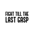 Vinyl Wall Art Decal - Fight Till The Last Gasp - 14" x 30" - Trendy Motivating Positive Healthy Quote Sticker For Office Workout Room Yoga CrossFit Center Gym Fitness Lifestyle Decor 1