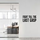 Vinyl Wall Art Decal - Fight Till The Last Gasp - 14" x 30" - Trendy Motivating Positive Healthy Quote Sticker For Office Workout Room Yoga CrossFit Center Gym Fitness Lifestyle Decor 3