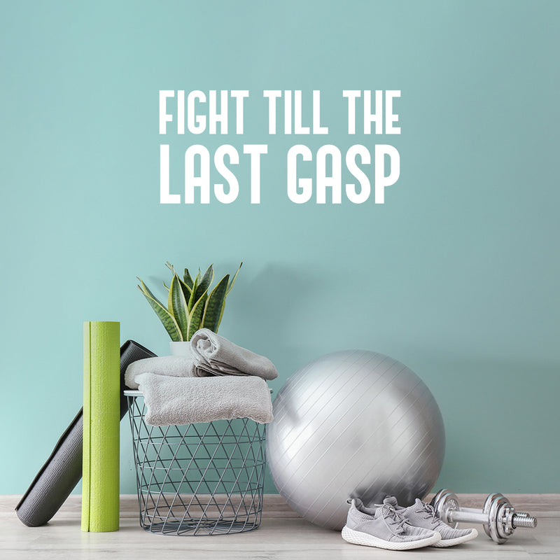 Vinyl Wall Art Decal - Fight Till The Last Gasp - 14" x 30" - Trendy Motivating Positive Healthy Quote Sticker For Office Workout Room Yoga CrossFit Center Gym Fitness Lifestyle Decor 2