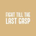 Vinyl Wall Art Decal - Fight Till The Last Gasp - 14" x 30" - Trendy Motivating Positive Healthy Quote Sticker For Office Workout Room Yoga CrossFit Center Gym Fitness Lifestyle Decor 1