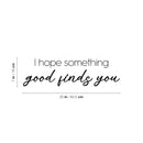 Vinyl Wall Art Decal - I Hope Something Good Finds You - Modern Motivational Positive Quote Sticker For Home Office Bedroom Living Room Decor 4
