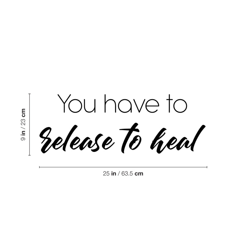 Vinyl Wall Art Decal - You Have To Release To Heal - 9" x 25" - Modern Lovely Inspirational Self Esteem Quote Sticker For Home Bedroom Closet Living Room Boutique Coffee Shop Decor 4