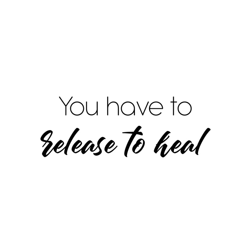 Vinyl Wall Art Decal - You Have To Release To Heal - Modern Lovely Inspirational Self Esteem Quote Sticker For Home Bedroom Closet Living Room Boutique Coffee Shop Decor 1