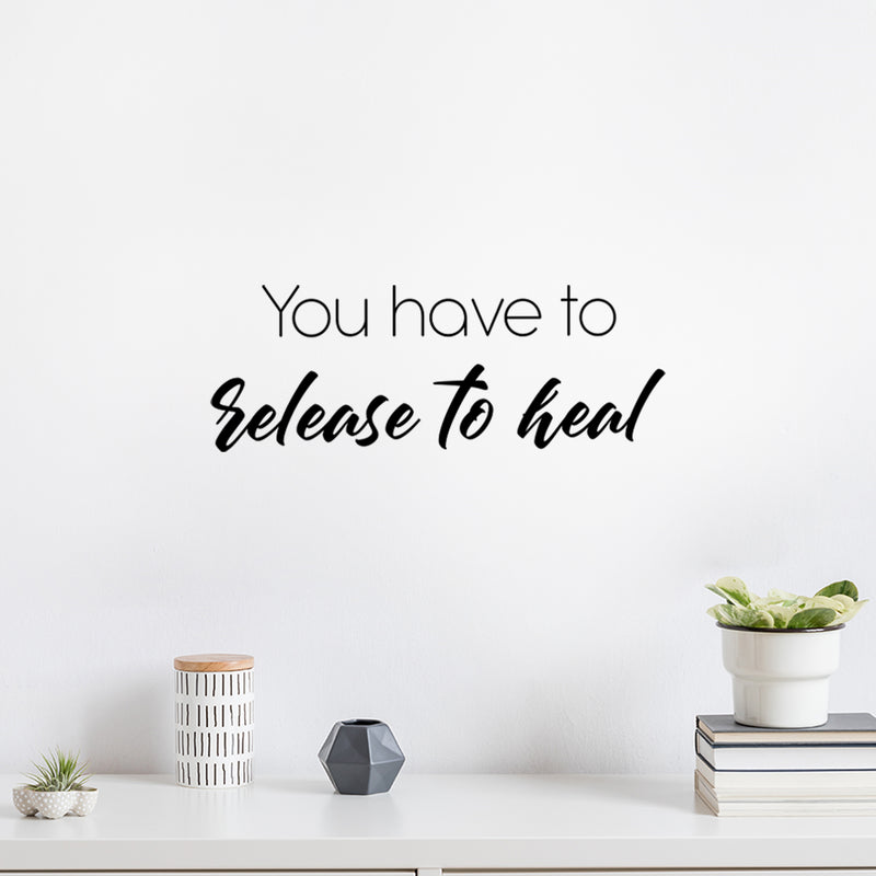 Vinyl Wall Art Decal - You Have To Release To Heal - 9" x 25" - Modern Lovely Inspirational Self Esteem Quote Sticker For Home Bedroom Closet Living Room Boutique Coffee Shop Decor 2