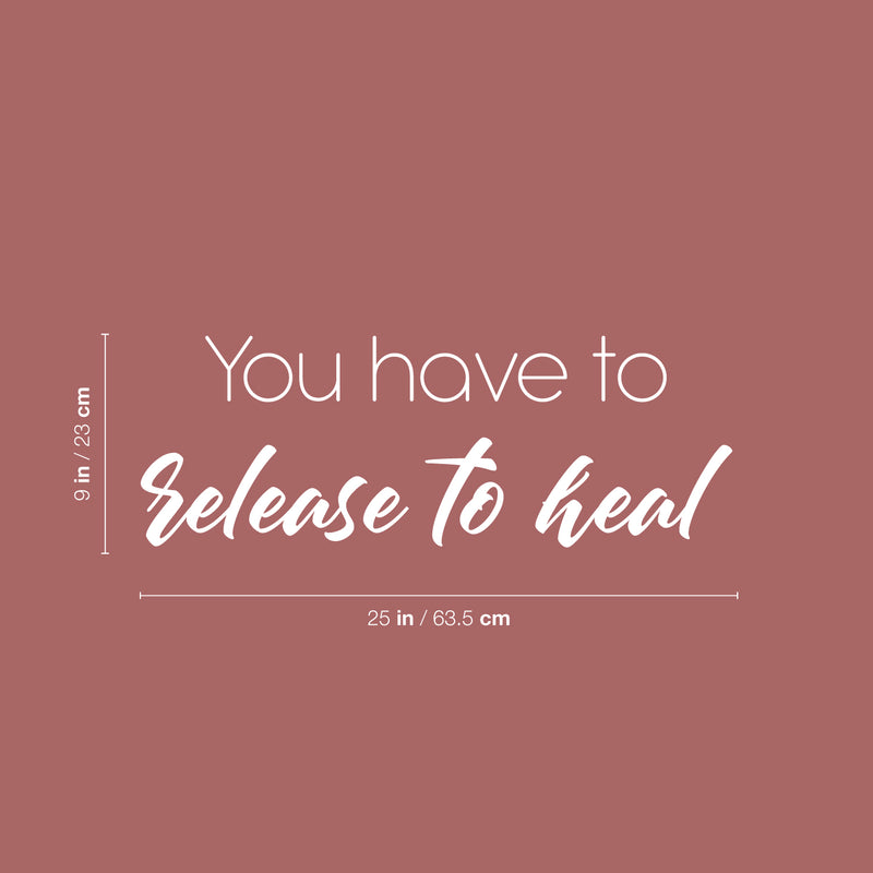 Vinyl Wall Art Decal - You Have To Release To Heal - Modern Lovely Inspirational Self Esteem Quote Sticker For Home Bedroom Closet Living Room Boutique Coffee Shop Decor 5