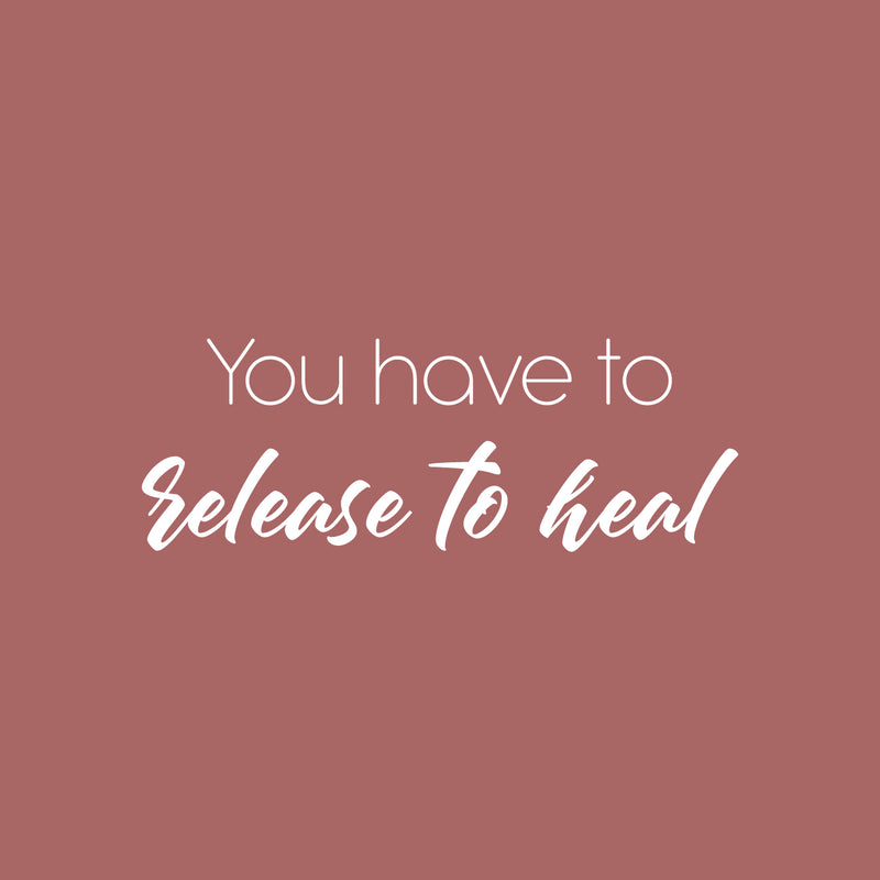 Vinyl Wall Art Decal - You Have To Release To Heal - 9" x 25" - Modern Lovely Inspirational Self Esteem Quote Sticker For Home Bedroom Closet Living Room Boutique Coffee Shop Decor 1