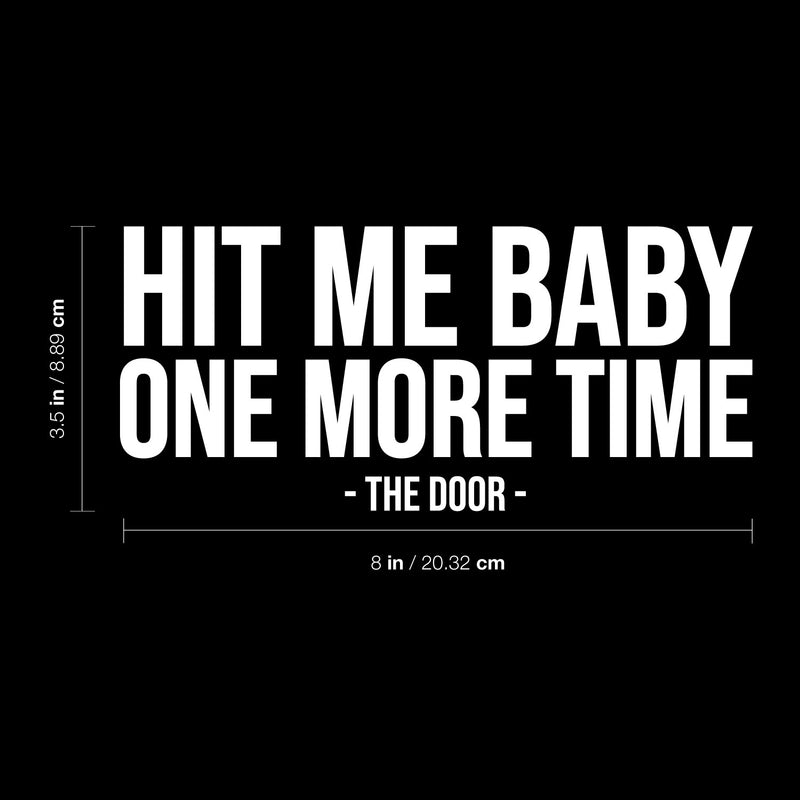 Vinyl Wall Art Decal - Hit Me Baby One More Time - The Door - 3.5" x 8" - Trendy Funny Joke Quote Sticker For Home Office Bedroom Entry Doors Storefront Decor 4