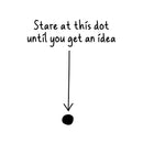 Vinyl Wall Art Decal - Stare At This Dot Until You Get An Idea - - Modern Motivational Quote Minimalist Sticker For Home School Bedroom Work Office Classroom Decor 1