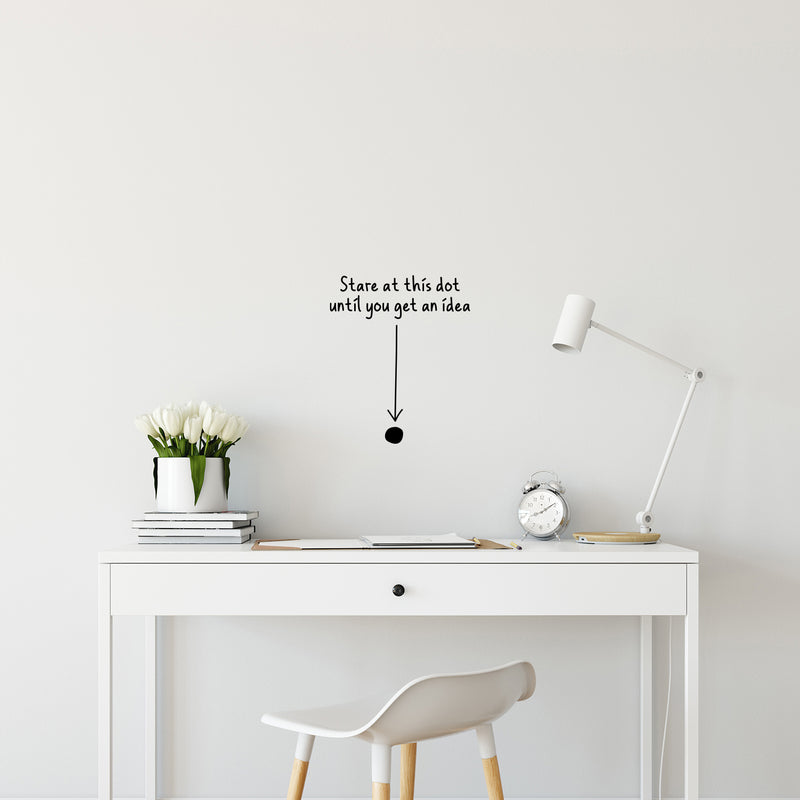 Vinyl Wall Art Decal - Stare At This Dot Until You Get An Idea - 14" x 11.5" - Modern Motivational Quote Minimalist Sticker For Home School Bedroom Work Office Classroom Decor 3