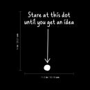 Vinyl Wall Art Decal - Stare At This Dot Until You Get An Idea - 14" x 11.5" - Modern Motivational Quote Minimalist Sticker For Home School Bedroom Work Office Classroom Decor 4