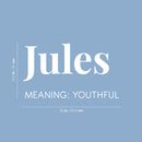 Vinyl Wall Art Decal - Jules Meaning: Youthful - 14.5" x 25" - Modern Inspirational Lovely Quote Sticker For Home Kids Bedroom Living Room Playroom Classroom School Office Coffee Shop Decor 4