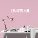 Vinyl Wall Art Decal - Empowered - 18" x 4" - Trendy Inspirational Power Feminism Quote Sticker For Home Bedroom Mirror Work Office Living Room Decor 3