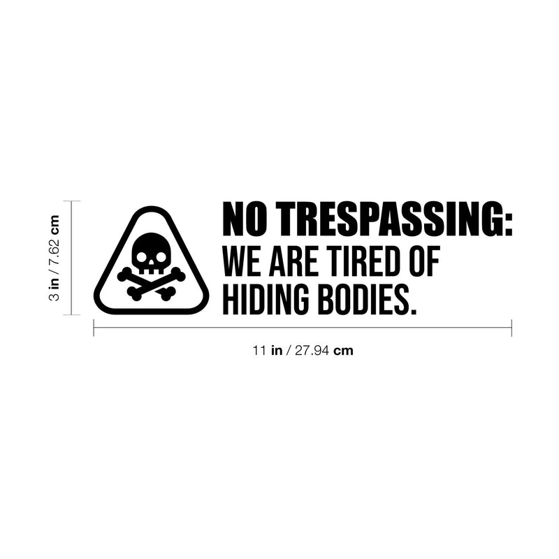 Vinyl Wall Art Decal - No Trespassing We Are Tired Of Hiding Bodies - Trendy Funny Joke Quote Sticker For Home Office Bedroom Entry Doors Storefront Decor 4