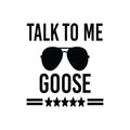 Vinyl Wall Art Decal - Talk To Me Goose - Trendy Fun Good Vibes Top Gun Quote Cool Design Sticker For Home Living Room Office Coffee Shop Storefront Decor 1