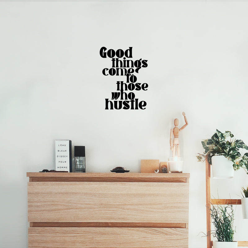 Vinyl Wall Art Decal - Good Things Come To Those Who Hustle - 19. Trendy Fu Inspiring Positive Vibes Quote Sticker For Home Bedroom Living Room Office School Coffee Shop Decor 3