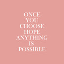 Vinyl Wall Art Decal - Once You Choose Hope Anything Is Possible - 16.5" x 13.5" - Inspiring Lovely Optimistic Quote Sticker For Home Bedroom Living Room Family Room Storefront Decor 1