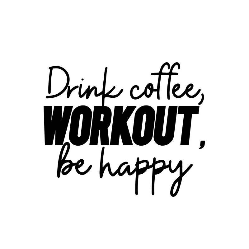 Vinyl Wall Art Decal - Drink Coffee Workout Be Happy - 13" x 16" - Modern Motivational Quote Sticker For Bedroom Exercise Work Office Fitness Center Home Gym Workout Room Decor 1