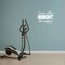 Vinyl Wall Art Decal - Drink Coffee Workout Be Happy - 13" x 16" - Modern Motivational Quote Sticker For Bedroom Exercise Work Office Fitness Center Home Gym Workout Room Decor 3