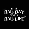 Vinyl Wall Art Decal - It Is Bad Day Not A Bad Life - 11.5" x 20" - Modern Motivational Positive Quote Sticker For Home Bedroom Living Room Office Coffee Shop Decor 1