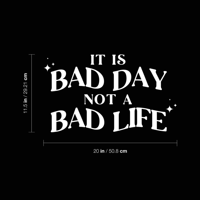 Vinyl Wall Art Decal - It Is Bad Day Not A Bad Life - 11.5" x 20" - Modern Motivational Positive Quote Sticker For Home Bedroom Living Room Office Coffee Shop Decor 4