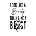Vinyl Wall Art Decal - Look Like A Beauty Train Like A Beast - Trendy Motivating Positive Healthy Quote Sticker For Workout Room Yoga CrossFit Center Gym Fitness Lifestyle Decor 1