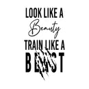 Vinyl Wall Art Decal - Look Like A Beauty Train Like A Beast - Trendy Motivating Positive Healthy Quote Sticker For Workout Room Yoga CrossFit Center Gym Fitness Lifestyle Decor 1