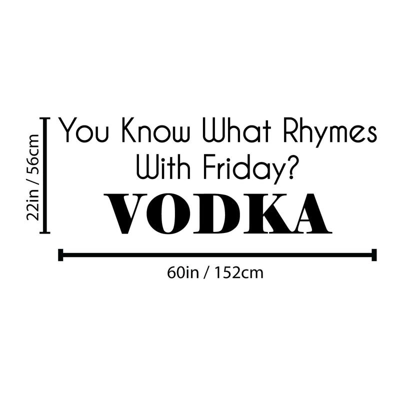 Vinyl Wall Art Decal - You Know What Rhymes With Friday? Vodka - 22" x 60" - Trendy Sarcastic Funny Adult Joke Quote Sticker For Kitchen Dining Room Bar Restaurant Storefront Decor 4