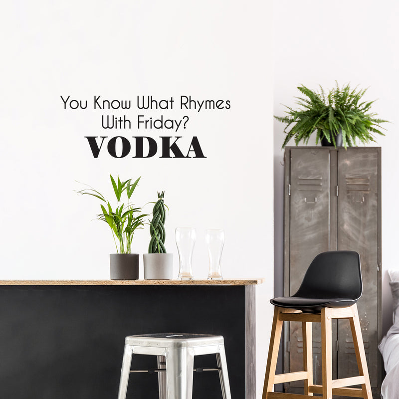 Vinyl Wall Art Decal - You Know What Rhymes With Friday? Vodka - 22" x 60" - Trendy Sarcastic Funny Adult Joke Quote Sticker For Kitchen Dining Room Bar Restaurant Storefront Decor 2