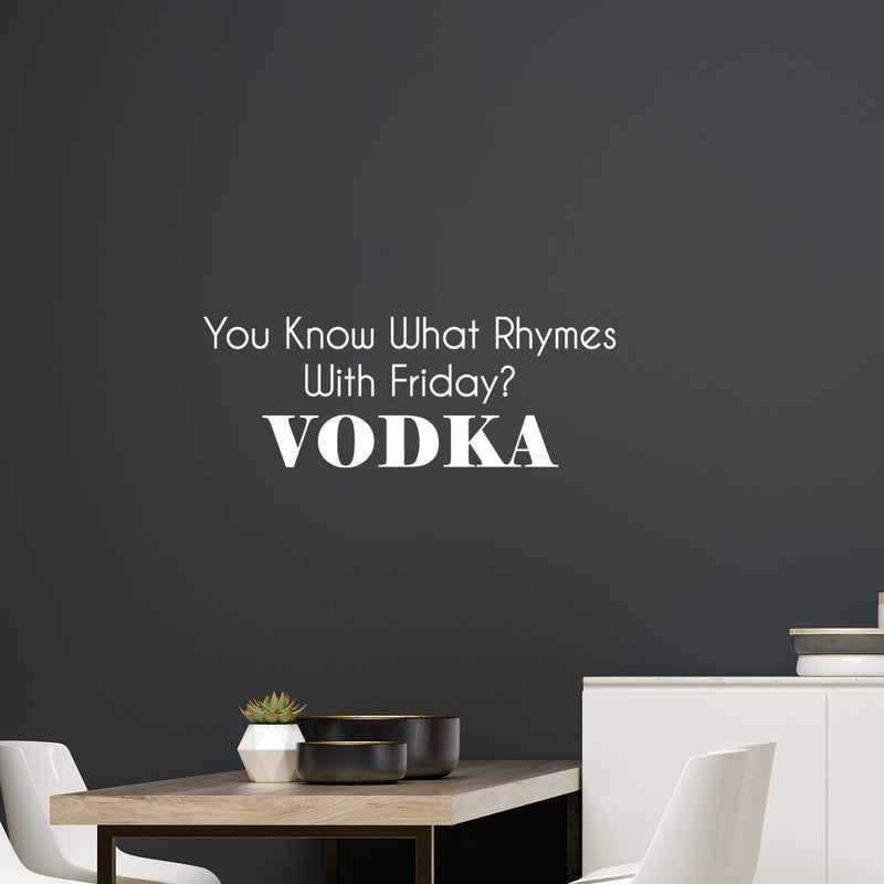 Vinyl Wall Art Decal - You Know What Rhymes With Friday? Vodka - 22" x 60" - Trendy Sarcastic Funny Adult Joke Quote Sticker For Kitchen Dining Room Bar Restaurant Storefront Decor 2