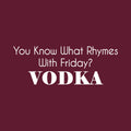 Vinyl Wall Art Decal - You Know What Rhymes With Friday? Vodka - 22" x 60" - Trendy Sarcastic Funny Adult Joke Quote Sticker For Kitchen Dining Room Bar Restaurant Storefront Decor 1