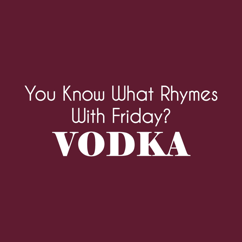 Vinyl Wall Art Decal - You Know What Rhymes With Friday? Vodka - 22" x 60" - Trendy Sarcastic Funny Adult Joke Quote Sticker For Kitchen Dining Room Bar Restaurant Storefront Decor 1