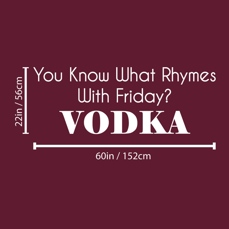 Vinyl Wall Art Decal - You Know What Rhymes With Friday? Vodka - 22" x 60" - Trendy Sarcastic Funny Adult Joke Quote Sticker For Kitchen Dining Room Bar Restaurant Storefront Decor 4