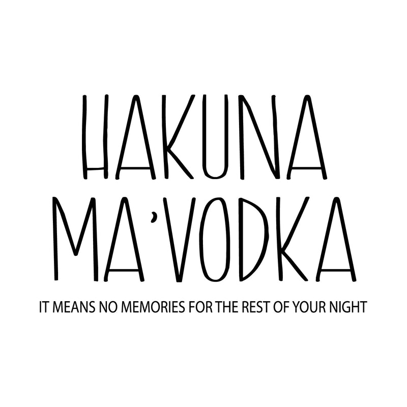 Vinyl Wall Art Decal - Hakuna Ma'Vodka - 30" x 45" - Trendy Sarcastic Funny Adult Joke Quote Sticker For Home Kitchen Dining Room Bar Restaurant Storefront Decor 1