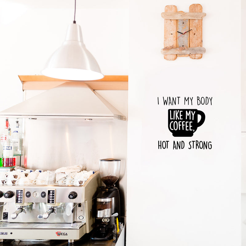 Vinyl Wall Art Decal - I Want My Body Like My Coffee Hot And Strong - 12.5" x 13" - Funny Motivating Caffeine Quote Sticker For Kitchen Office Coffee Shop Restaurant Gym Storefront Decor 3