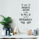 Vinyl Wall Art Decal - My Favorite Season Is The Fall Of The Patriarchy - 20.5" x 13" - Trendy Inspirational Feminism Quote Sticker For Woman Home Office Bedroom Decor 2