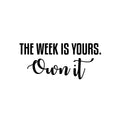 Vinyl Wall Art Decal - The Week Is Yours Own It - Modern Motivational Quote Sticker For Home School Bedroom Work Office Classroom Coffee Shop Decor 1