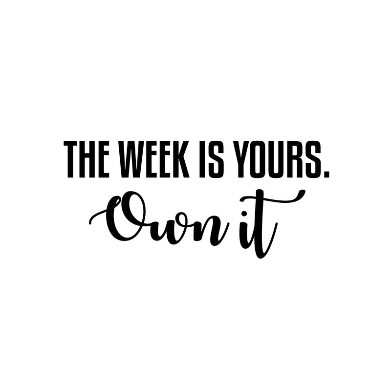 Vinyl Wall Art Decal - The Week Is Yours Own It - Modern Motivational Quote Sticker For Home School Bedroom Work Office Classroom Coffee Shop Decor 1