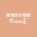 Vinyl Wall Art Decal - The Week Is Yours Own It - 11" x 25" - Modern Motivational Quote Sticker For Home School Bedroom Work Office Classroom Coffee Shop Decor 1