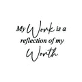 Vinyl Wall Art Decal - My Work Is A Reflection Of My Work - Modern Positive Inspiring Self Esteem Quote Sticker For Home Bedroom School Classroom Office Coffee Shop Decor 1