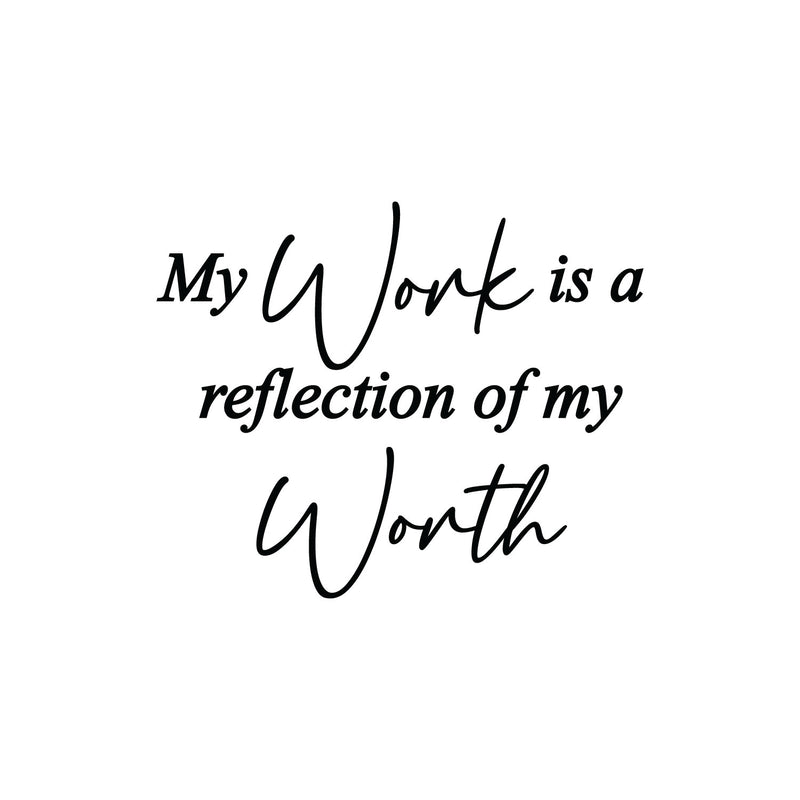 Vinyl Wall Art Decal - My Work Is A Reflection Of My Work - 22" x 27" - Modern Positive Inspiring Self Esteem Quote Sticker For Home Bedroom School Classroom Office Coffee Shop Decor 1