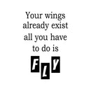 Vinyl Wall Art Decal - Your Wings Already Exist All You Have To Do Is Fly - 30" x 20" - Modern Lovely Inspiring Quote Sticker For Kids Bedroom Playroom Classroom Kindergarten Daycare Decor 1