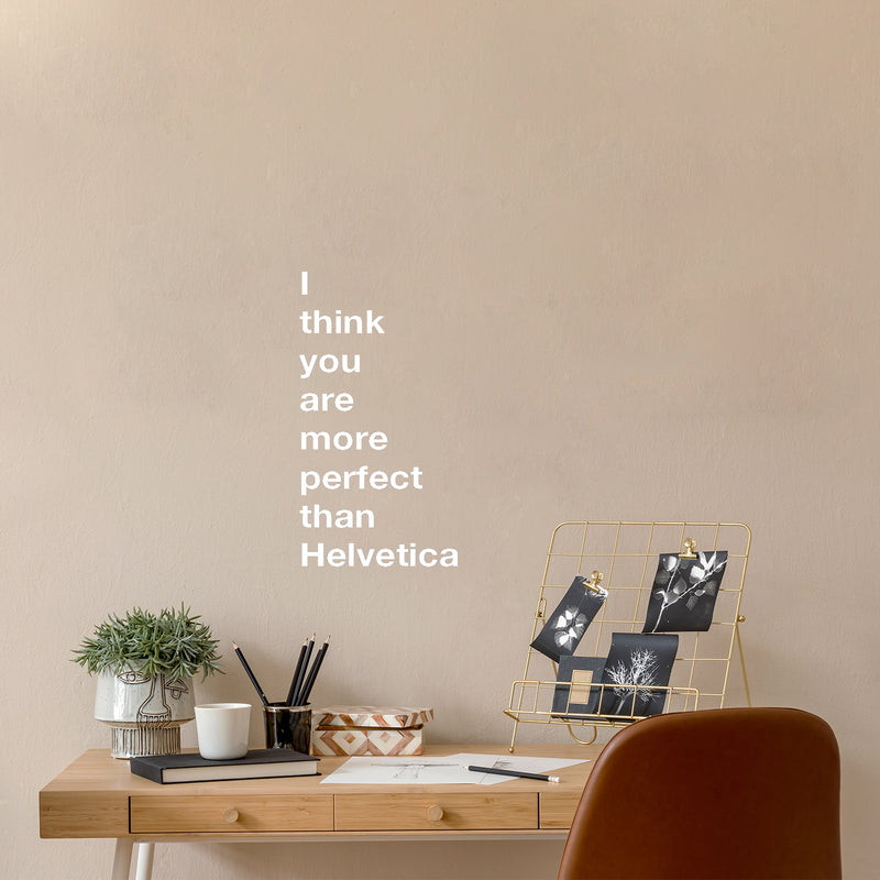 Vinyl Wall Art Decal - I Think You Are More Perfect Than Helvetica - 27" x 13" - Trendy Fun Lovely Positive Quote Sticker For Living Room School Classroom Office Gym Coffee Shop Decor 2