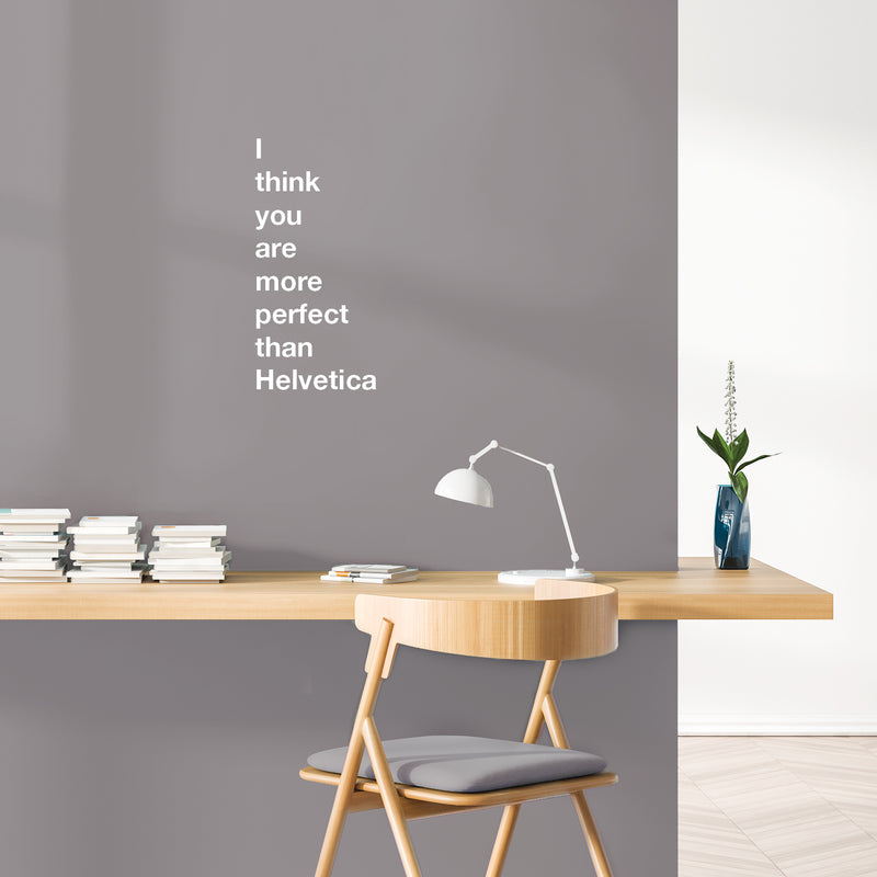 Vinyl Wall Art Decal - I Think You Are More Perfect Than Helvetica - 27" x 13" - Trendy Fun Lovely Positive Quote Sticker For Living Room School Classroom Office Gym Coffee Shop Decor 3