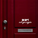 Vinyl Wall Art Decal - Oh Sh*t Not You Again - 3.5" x 9" - Trendy Funny Sarcastic Joke Quote Sticker For Home Bedroom Living Room Entry Doors Windows Office Storefront Humor Decor 2