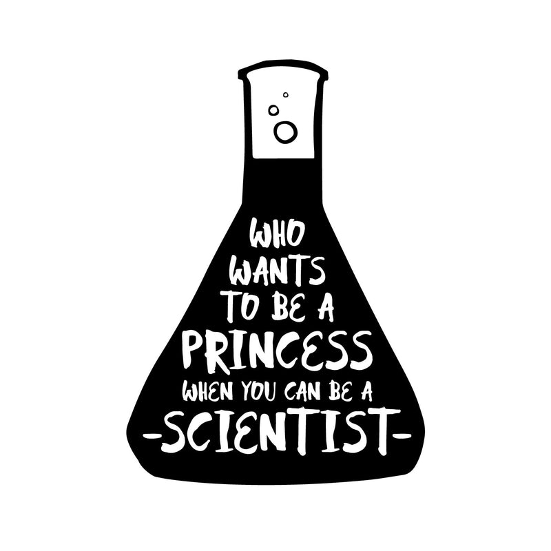 Vinyl Wall Art Decal - Who Wants To Be A Princess When You Can Be A Scientist - 12" x 17" - Trendy Inspirational Girls Motivational Quote Sticker For Home Teen Bedroom Makeup Mirror Decor 1