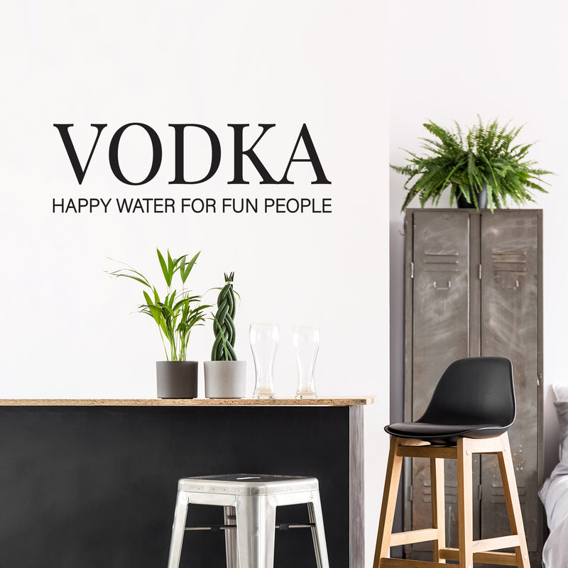 Vinyl Wall Art Decal - Vodka Happy Water For Fun People - 15" x 40" - Trendy Sarcastic Funny Adult Joke Quote Sticker For Home Kitchen Dining Room Bar Restaurant Storefront Decor 3