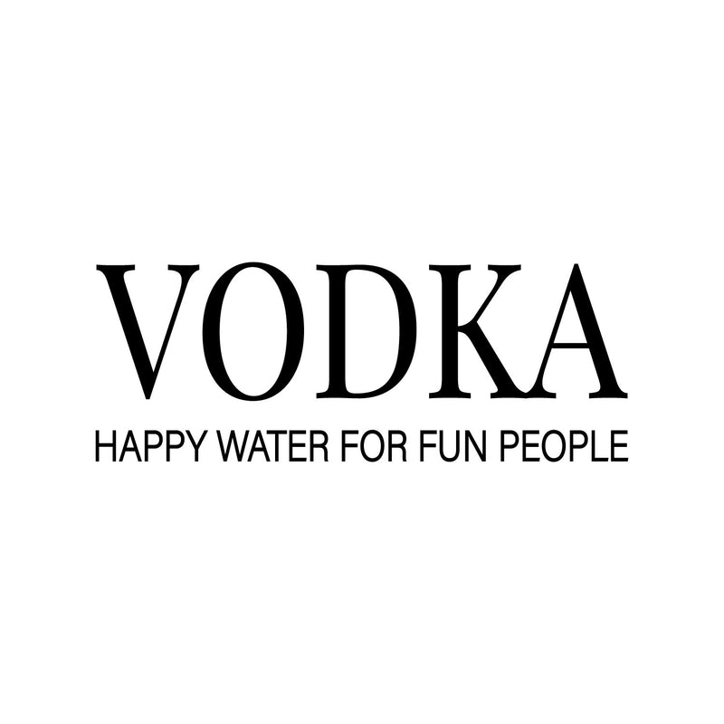 Vinyl Wall Art Decal - Vodka Happy Water For Fun People - Trendy Sarcastic Funny Adult Joke Quote Sticker For Home Kitchen Dining Room Bar Restaurant Storefront Decor 1