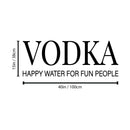 Vinyl Wall Art Decal - Vodka Happy Water For Fun People - Trendy Sarcastic Funny Adult Joke Quote Sticker For Home Kitchen Dining Room Bar Restaurant Storefront Decor 4