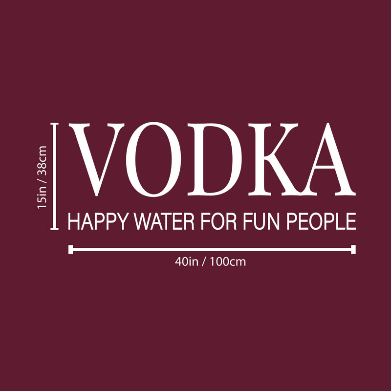 Vinyl Wall Art Decal - Vodka Happy Water For Fun People - 15" x 40" - Trendy Sarcastic Funny Adult Joke Quote Sticker For Home Kitchen Dining Room Bar Restaurant Storefront Decor 4